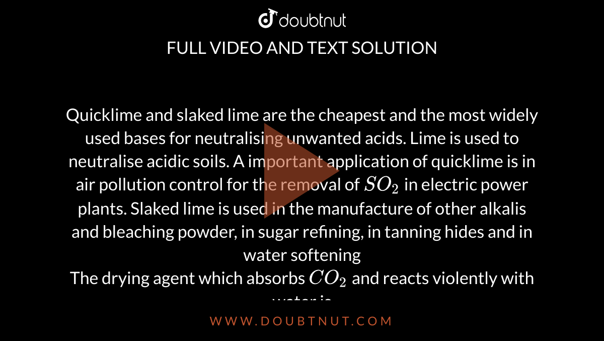 Quicklime and slaked lime are the cheapest and the most widely used