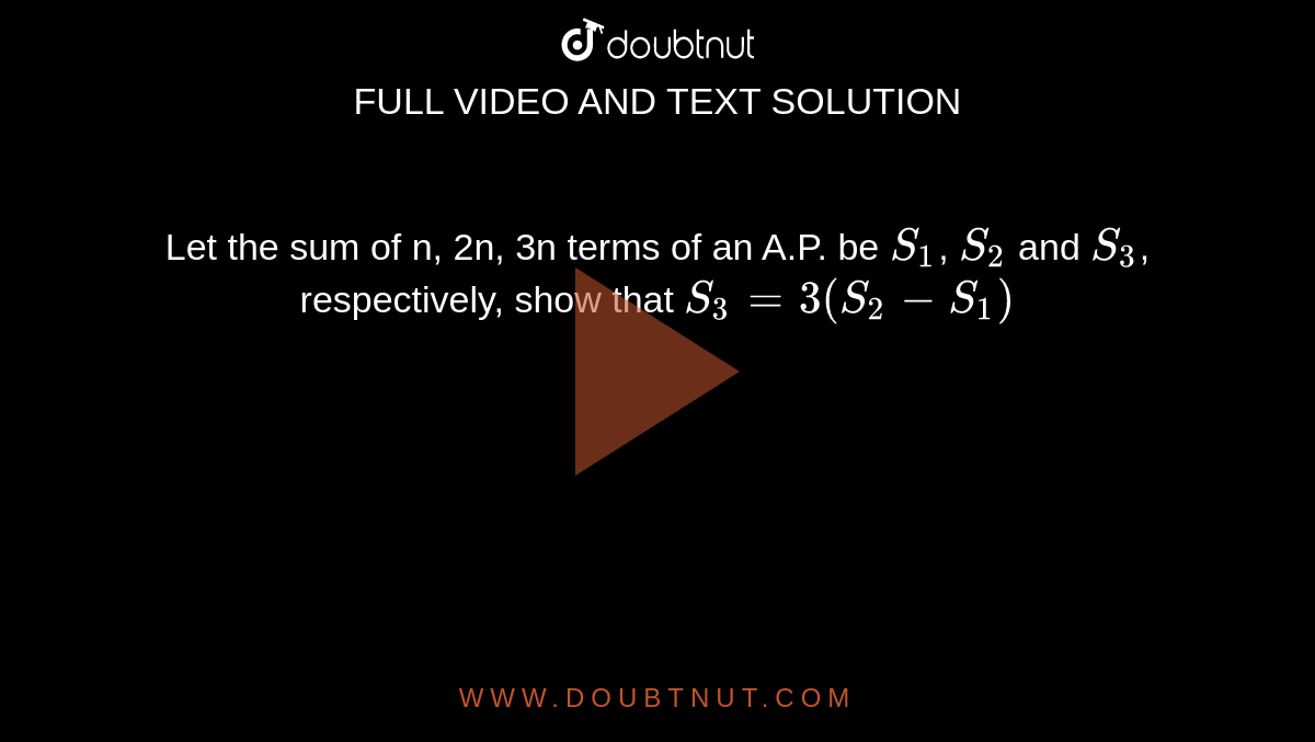 Let the sum of n, 2n, 3n terms of an A.P. be `S_1`, `S_2` and `S_3`, respectively, show that `S_3 = 3(S_2 - S_1)`