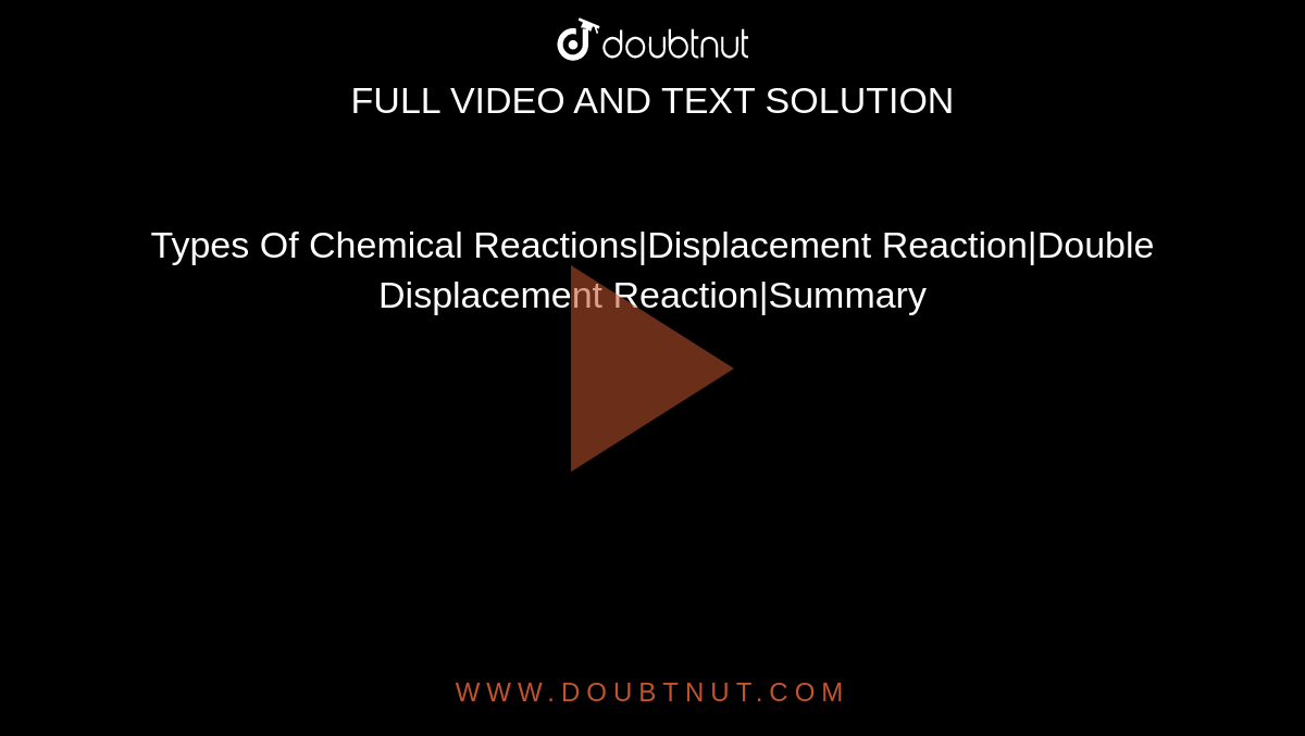 Types Of Chemical Reactions|Displacement Reaction|Double Displacement Reaction|Summary