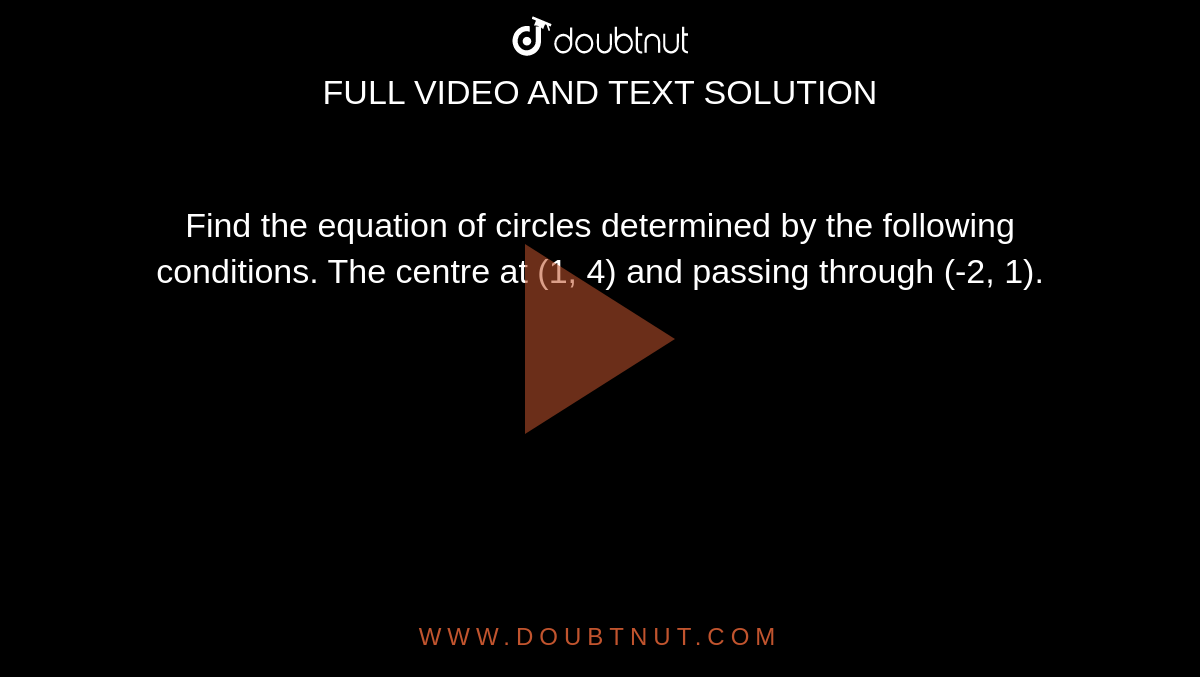 Find the equation of circles determined by the following conditions. The centre at (1, 4) and passing through (-2, 1). 