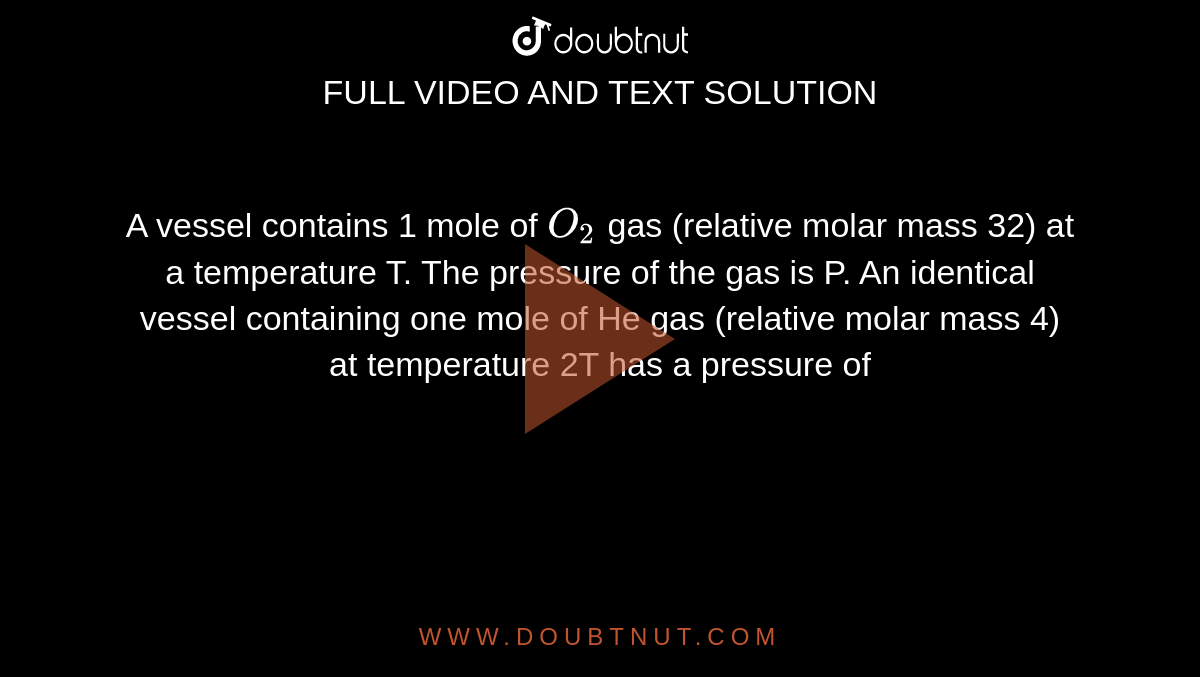 a-vessel-contains-1-mole-of-o2-gas-at-a-temperature-t-the-pressure-of