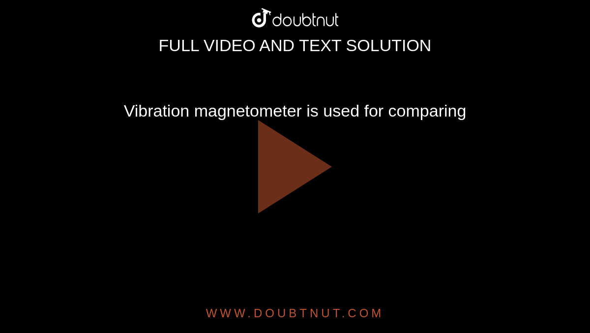 Vibration magnetometer is used for comparing 