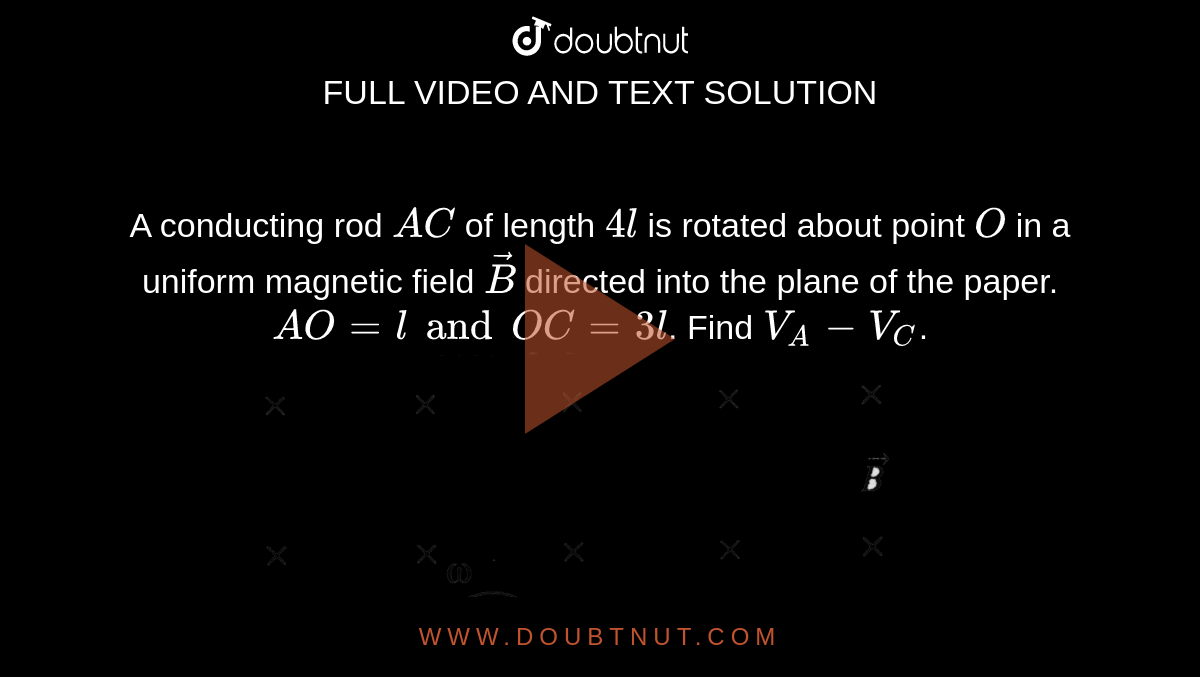 A Conducting Rod AC Of Length 4l Is Rotated About Point O In A Uniform ...