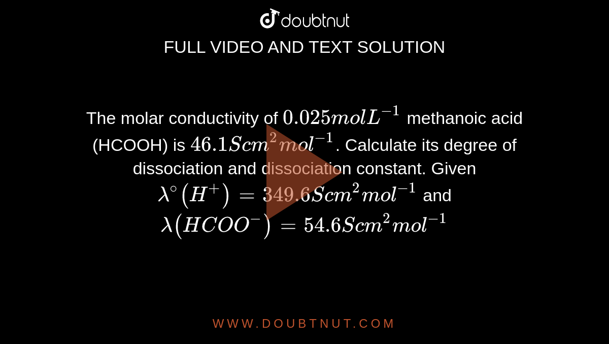 The Molar Conductivity Of 0 025 The molar conductivity of 0.025 mol L^(-1) methanoic acid is 46.1 S cm