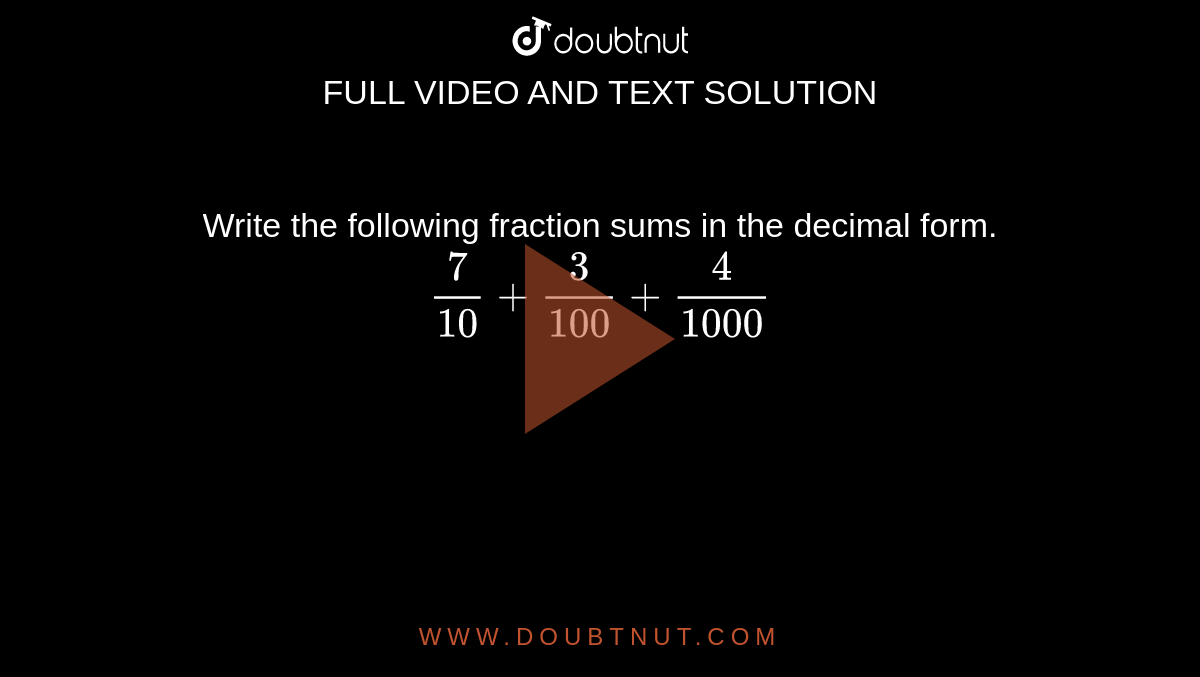 write-the-following-fraction-sums-in-the-decimal-form-7-10-3-100-4