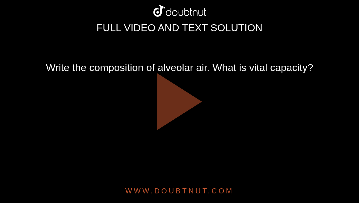 Write the composition of alveolar air. What is vital capacity?