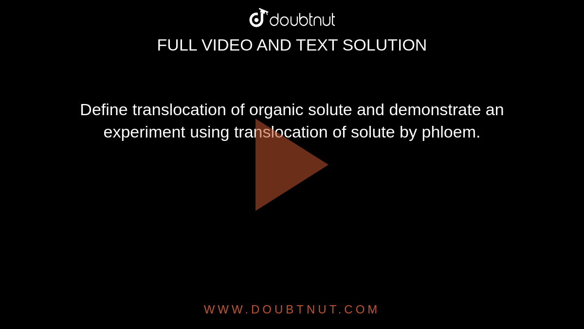 Define translocation of organic solute and demonstrate an experiment using translocation of solute by phloem.