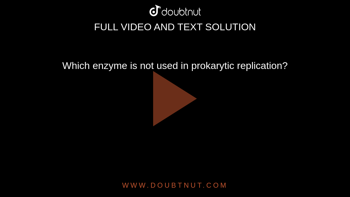 Which enzyme is not used in prokarytic replication?