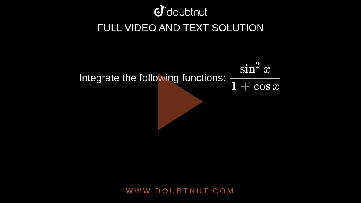 Integrate the following functions: `sin^2x/(1+cosx)`