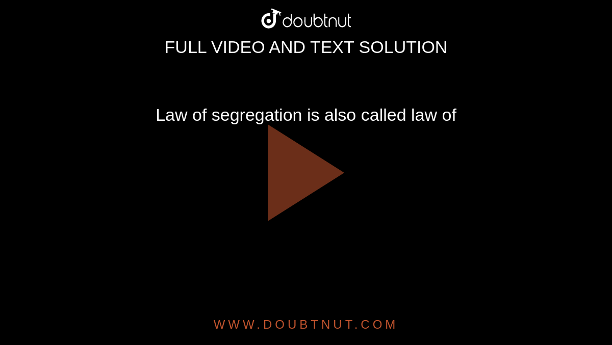 Law of segregation is also called law of
