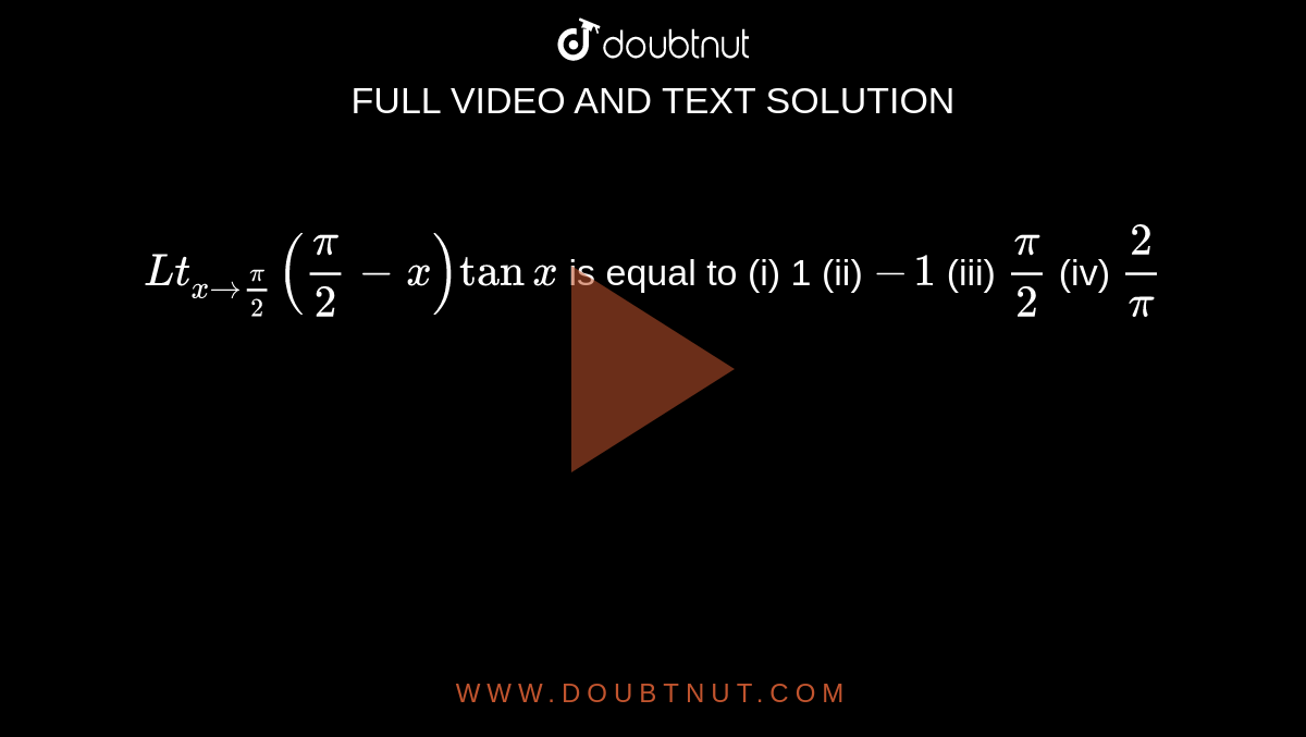 lt-x-to-pi-2-pi-2-x-tan-x-is-equal-to-i-1-ii-1-iii-pi