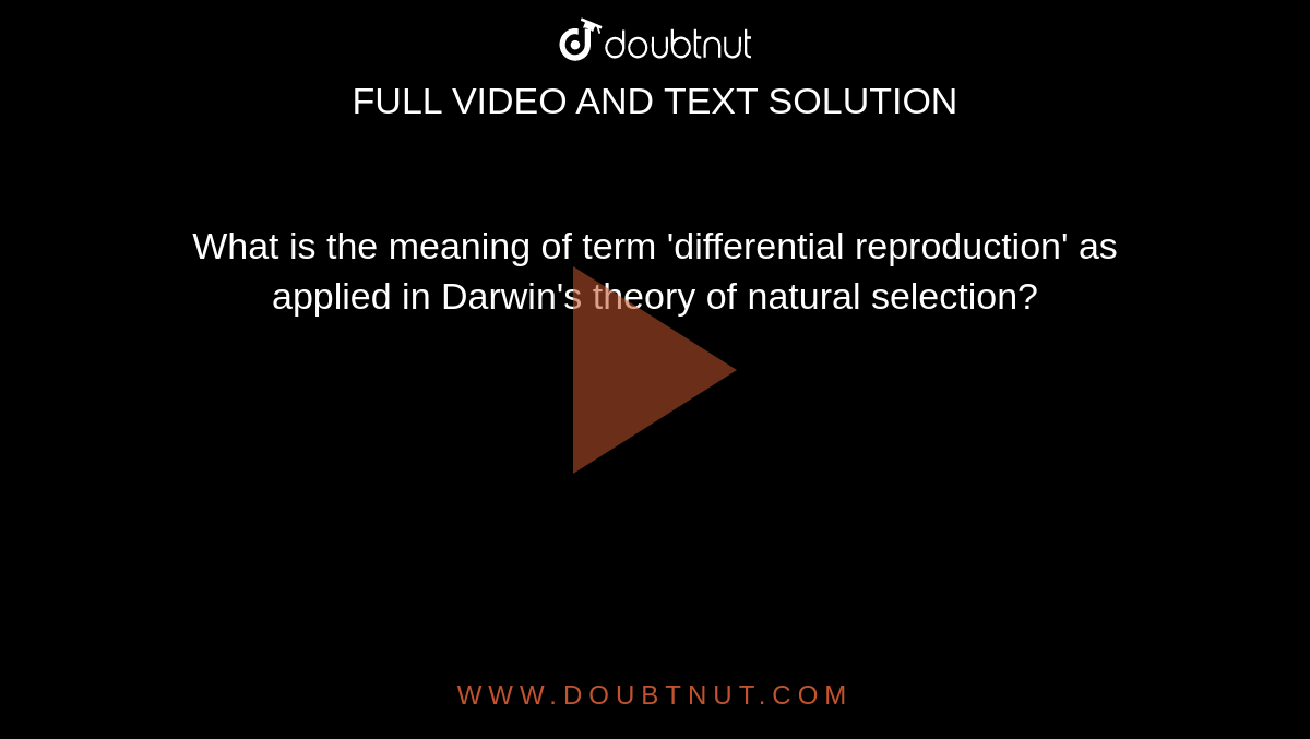 What is the meaning of term 'differential reproduction' as applied in Darwin's theory of natural selection?