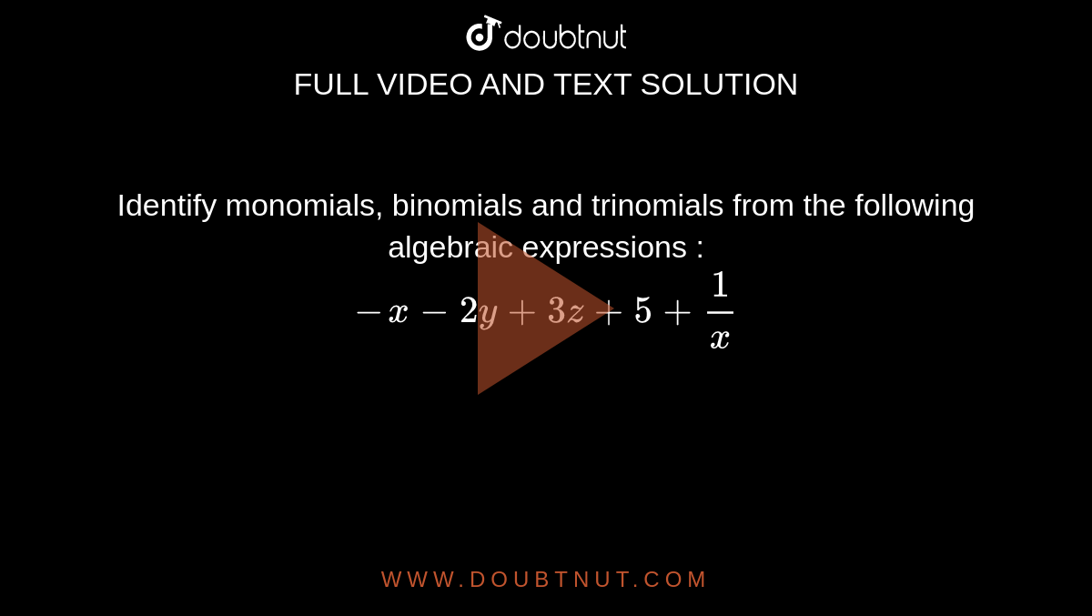 Identify Monomials Binomials And Trinomials From The Following Algebr