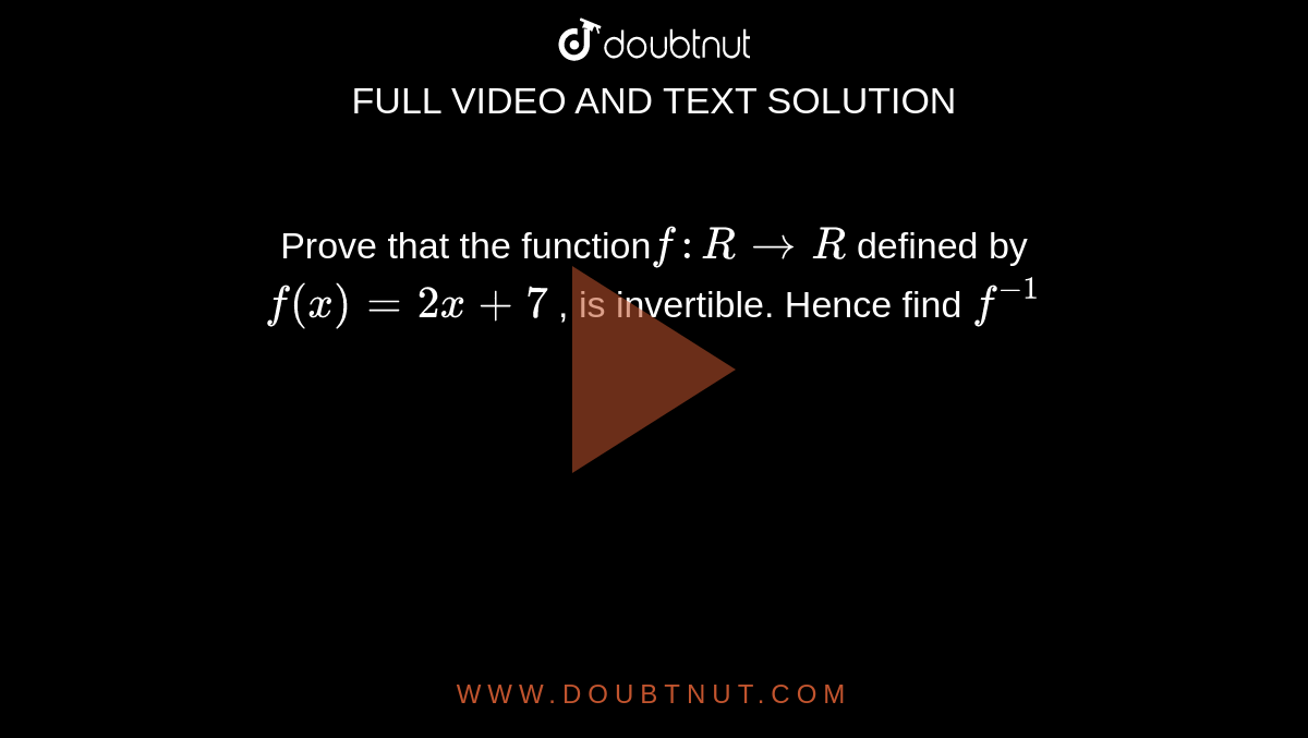 Prove that the function` f : R to R ` defined by ` f(x)= 2x+ 7 ` , is invertible. Hence find ` f^(-1)  ` 