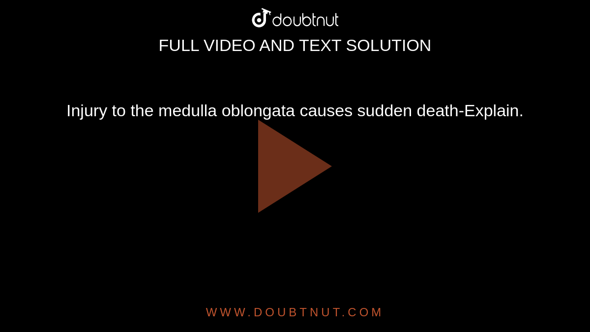 Injury to the medulla oblongata causes sudden death-Explain.