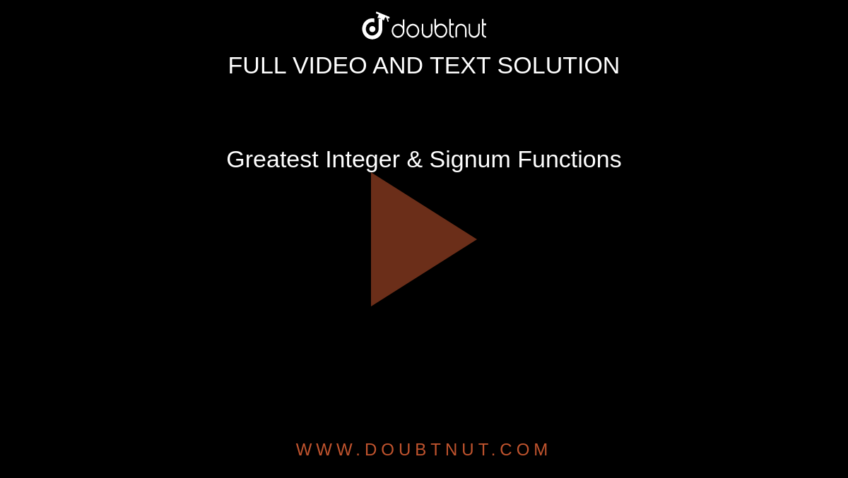 Greatest Integer & Signum Functions 