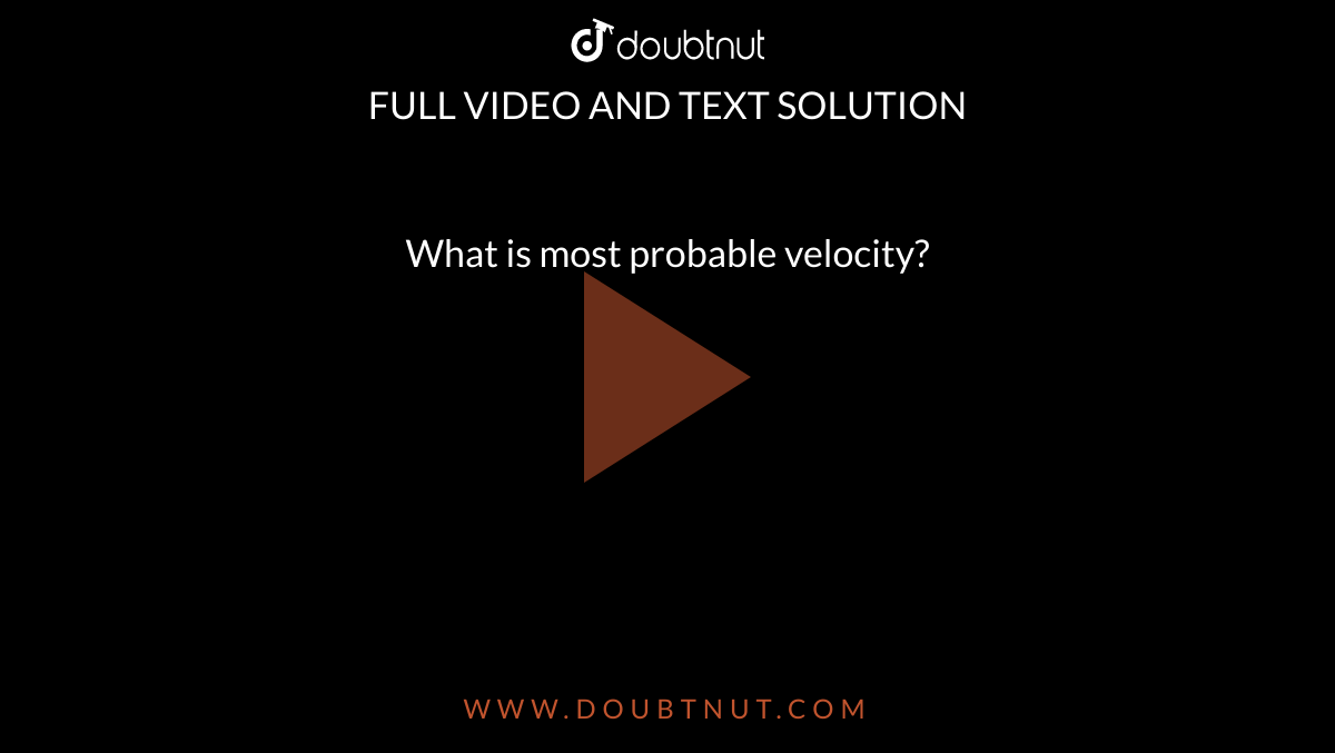 What is most probable velocity? 