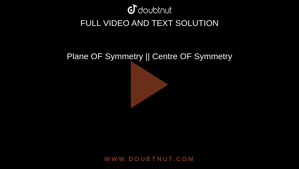 Plane OF Symmetry || Centre OF Symmetry