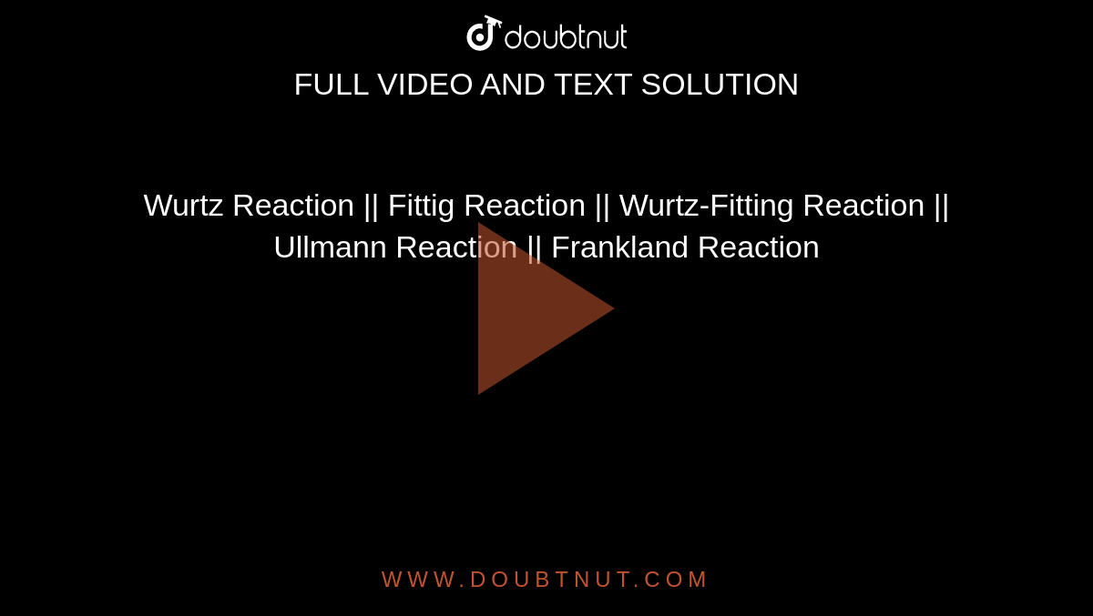 Wurtz Reaction || Fittig Reaction || Wurtz-Fitting Reaction || Ullmann Reaction || Frankland Reaction
