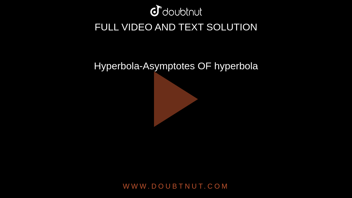 Hyperbola-Asymptotes OF hyperbola