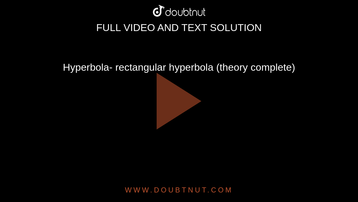 Hyperbola- rectangular hyperbola (theory complete)