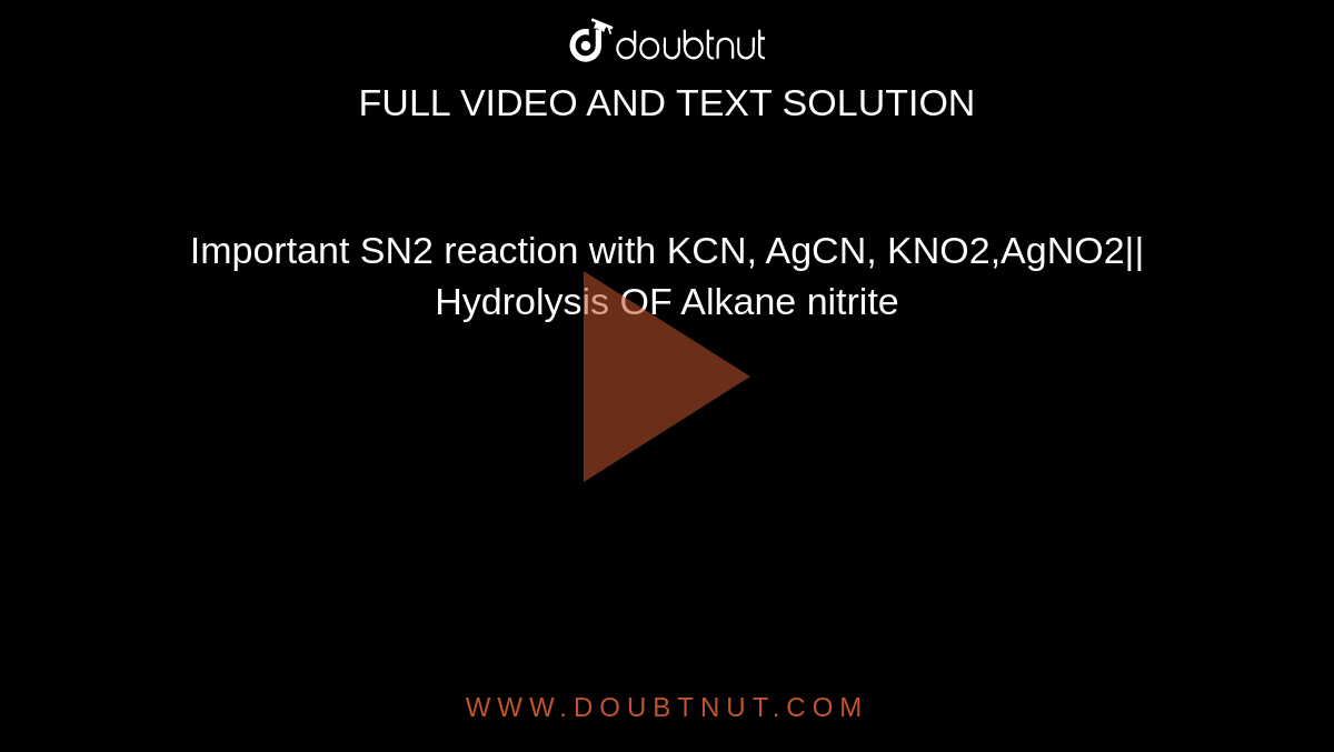 Important SN2 reaction with KCN, AgCN, KNO2,AgNO2|| Hydrolysis OF Alkane nitrite
