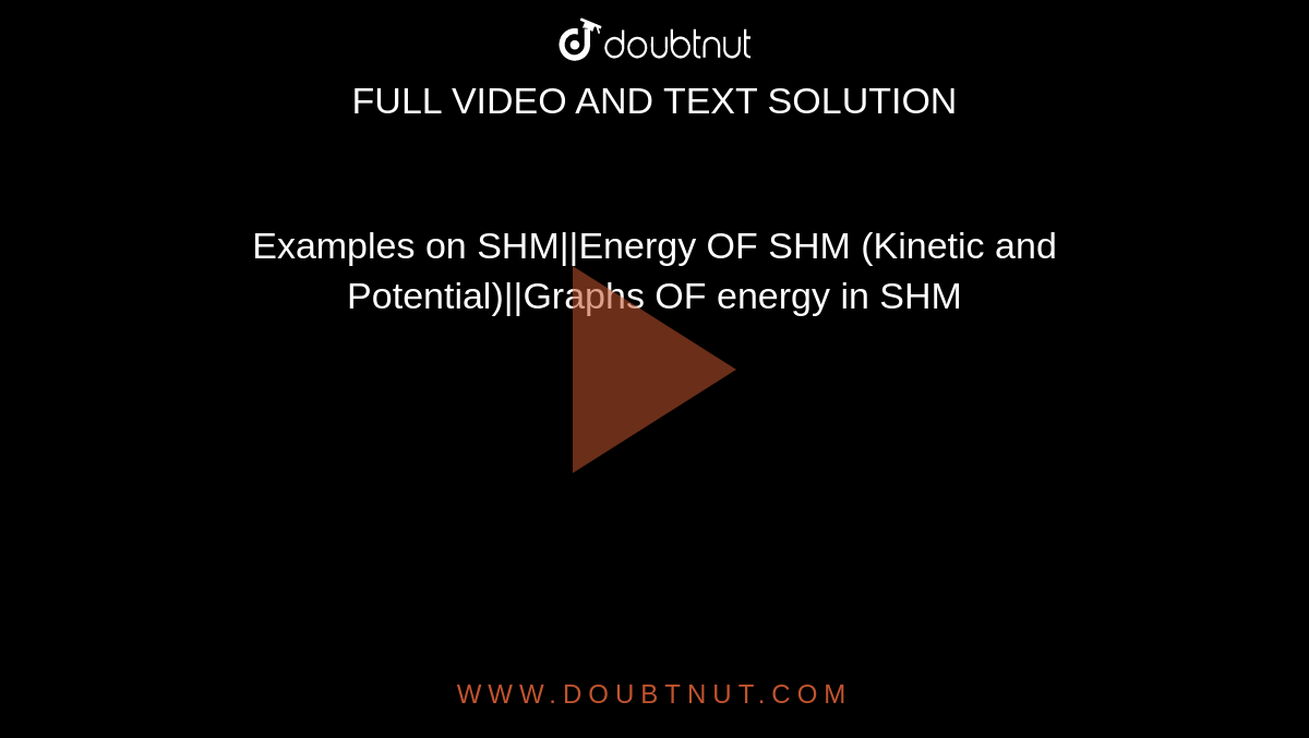 Examples on SHM||Energy OF SHM (Kinetic and Potential)||Graphs OF energy in SHM