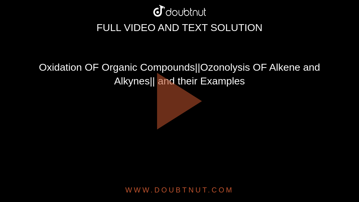 Oxidation OF Organic Compounds||Ozonolysis OF Alkene and Alkynes|| and their Examples