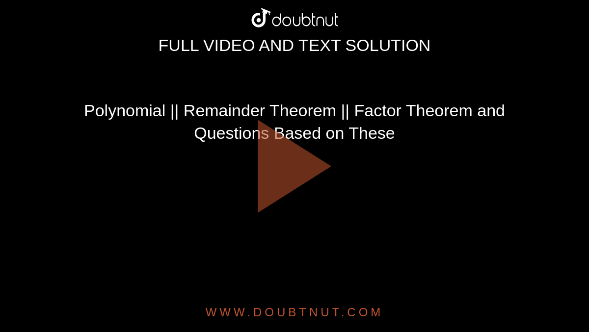 Polynomial || Remainder Theorem || Factor Theorem and Questions Based on These