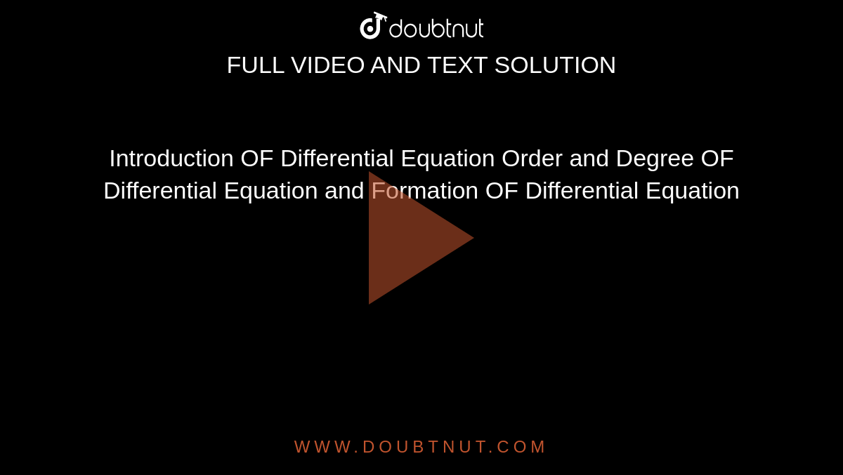 Introduction OF Differential Equation Order and Degree OF Differential Equation and Formation OF Differential Equation