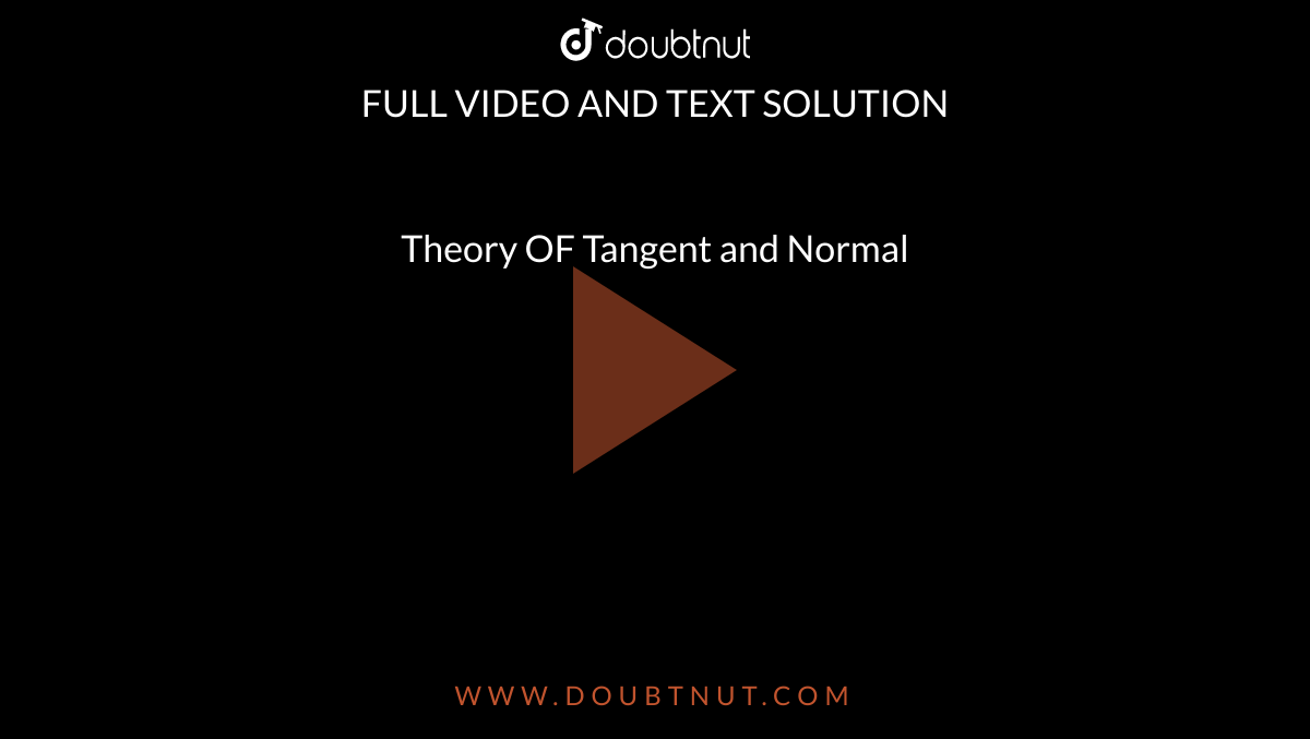 Theory OF Tangent and Normal
