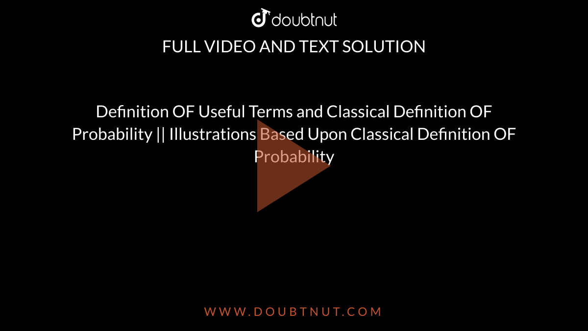 Definition OF Useful Terms and Classical Definition OF Probability || Illustrations Based Upon Classical Definition OF Probability