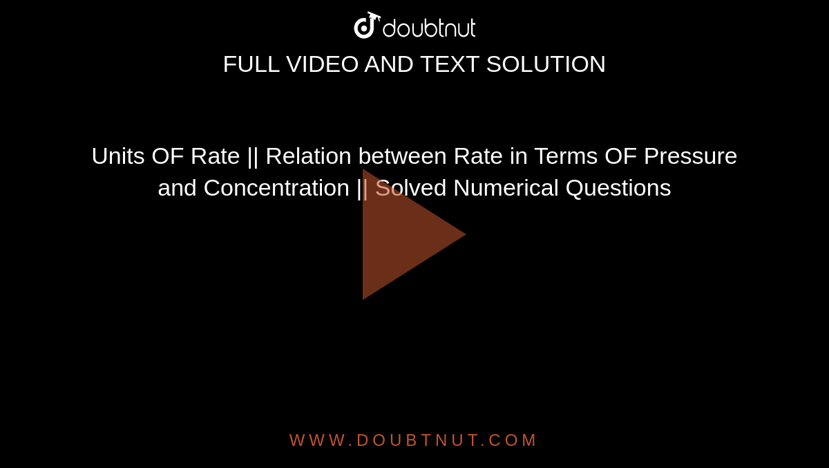 Units OF Rate || Relation between Rate in Terms OF Pressure and Concentration || Solved Numerical Questions