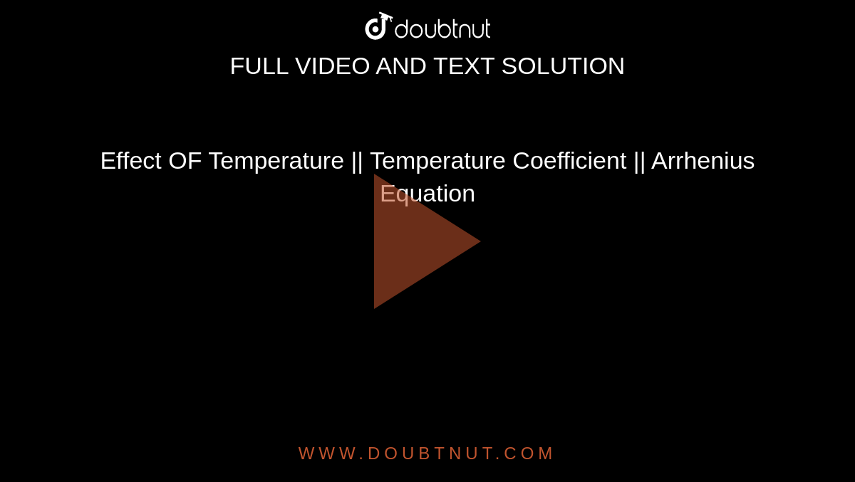 Effect OF Temperature || Temperature Coefficient ||  Arrhenius Equation