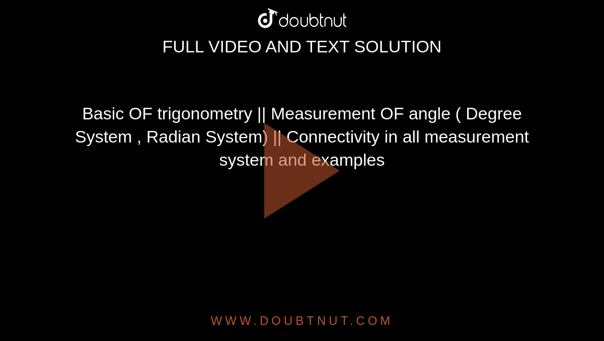 Basic OF trigonometry || Measurement OF angle ( Degree System , Radian System) || Connectivity in all measurement system and examples