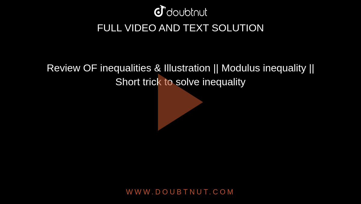 Review OF inequalities & Illustration || Modulus inequality || Short trick to solve inequality