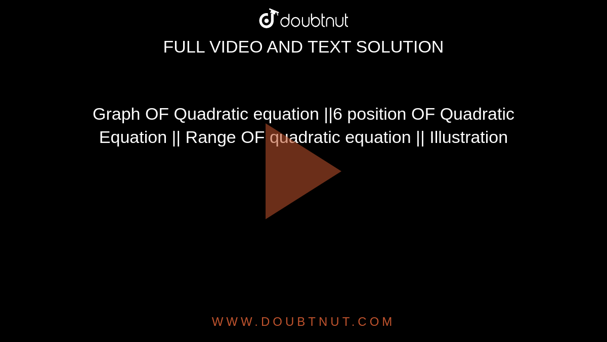 Graph OF Quadratic equation ||6 position OF Quadratic Equation || Range OF quadratic equation || Illustration