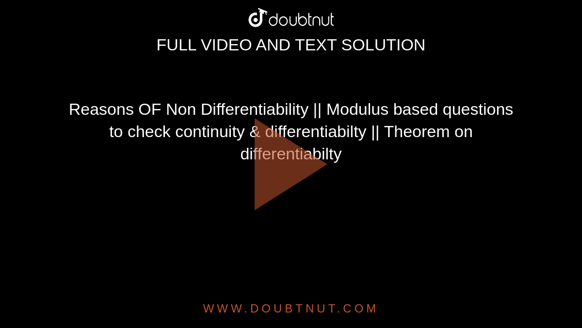 Reasons OF Non Differentiability || Modulus based questions to check continuity & differentiabilty || Theorem on differentiabilty