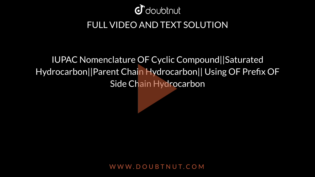 IUPAC Nomenclature OF Cyclic Compound||Saturated Hydrocarbon||Parent Chain Hydrocarbon|| Using OF Prefix OF Side Chain Hydrocarbon
