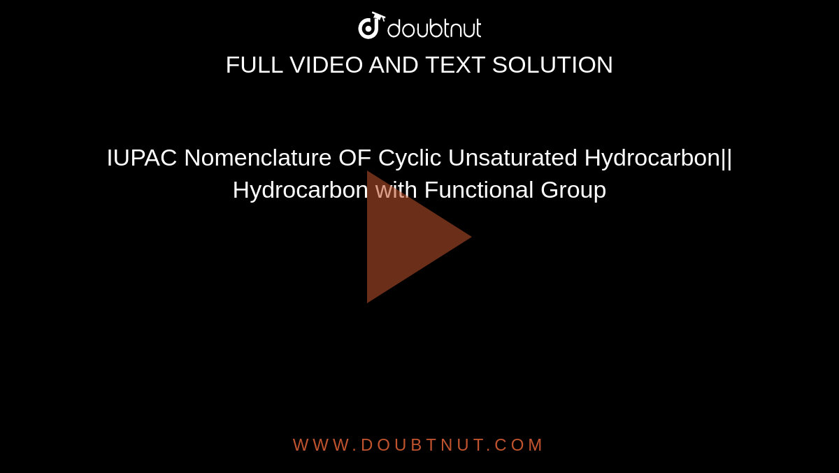 IUPAC Nomenclature OF Cyclic Unsaturated Hydrocarbon|| Hydrocarbon with Functional Group