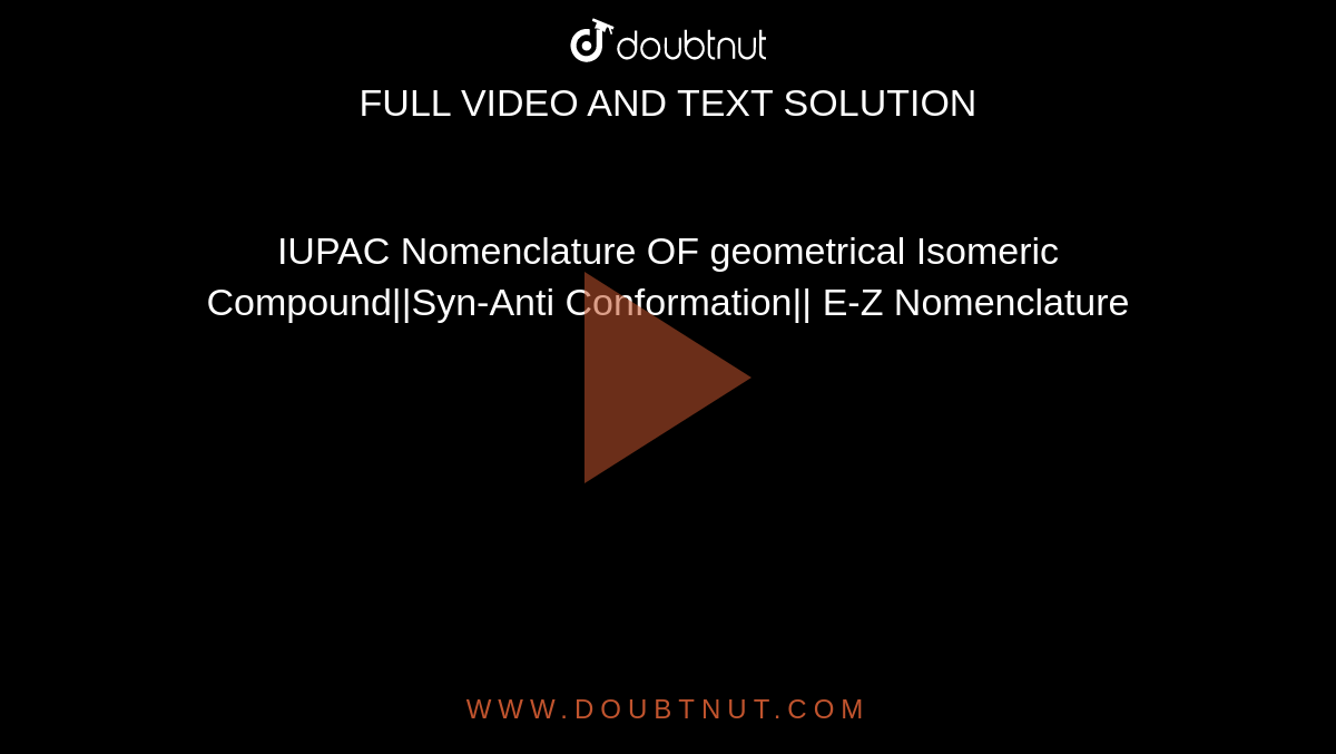 IUPAC Nomenclature OF geometrical Isomeric Compound||Syn-Anti Conformation|| E-Z Nomenclature