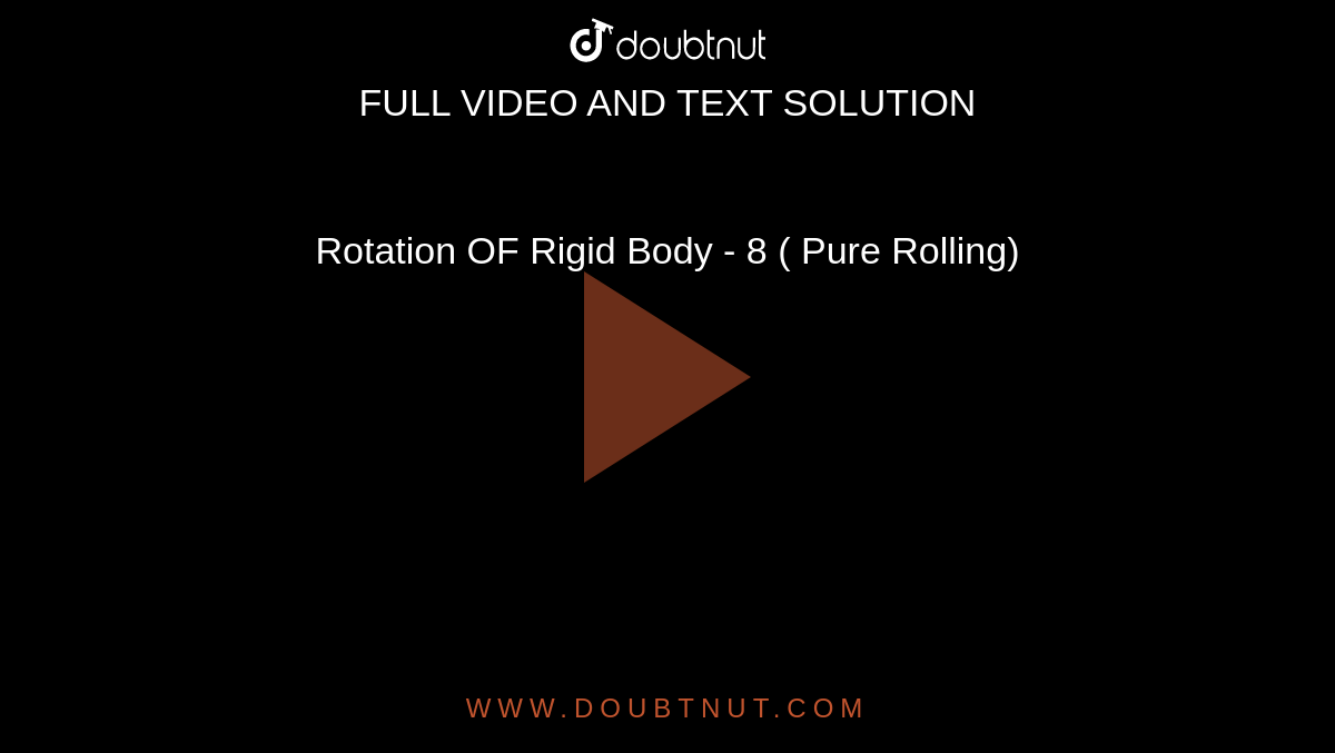 Rotation OF Rigid Body - 8 ( Pure  Rolling)
