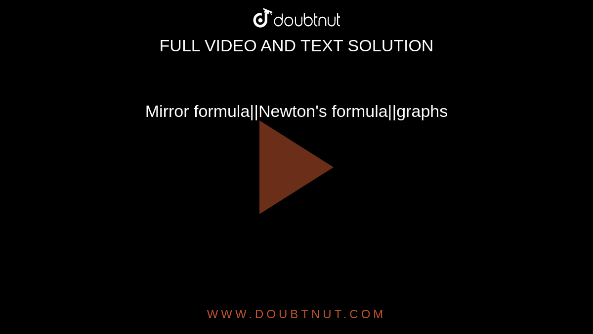 Mirror formula||Newton's formula||graphs