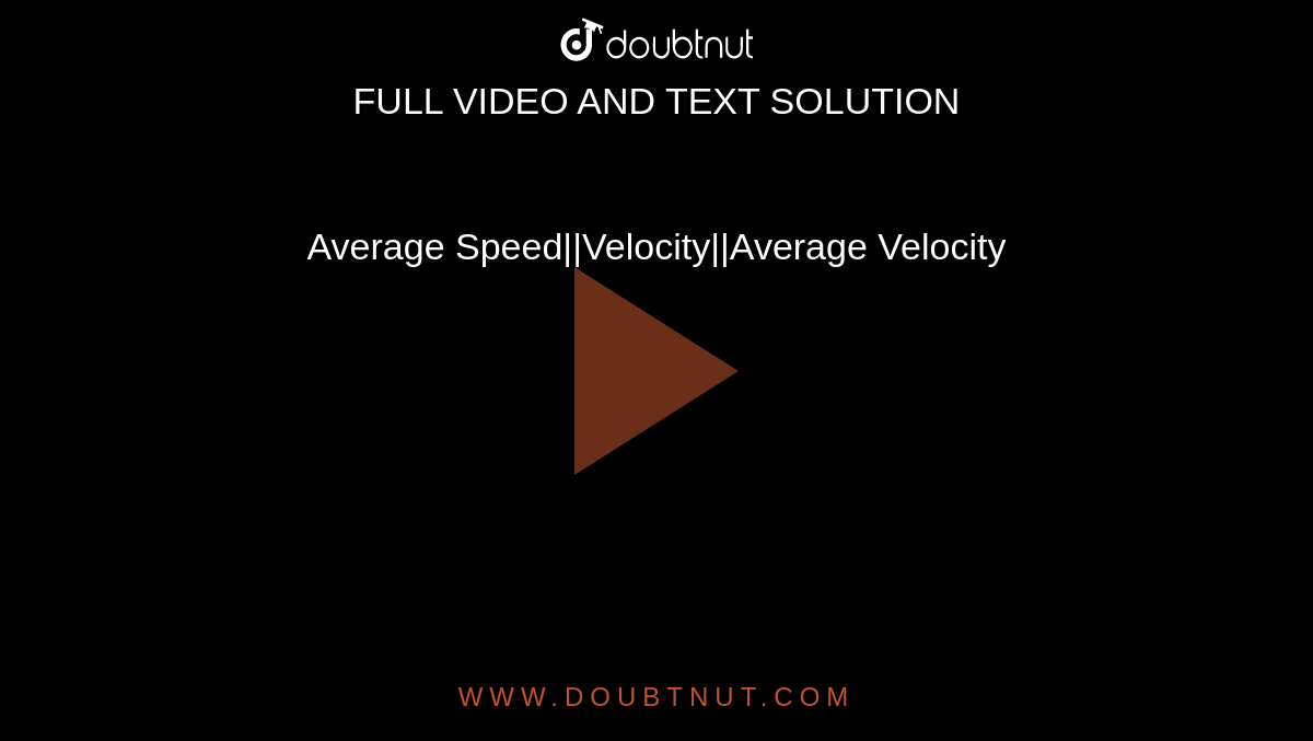 Average Speed||Velocity||Average Velocity