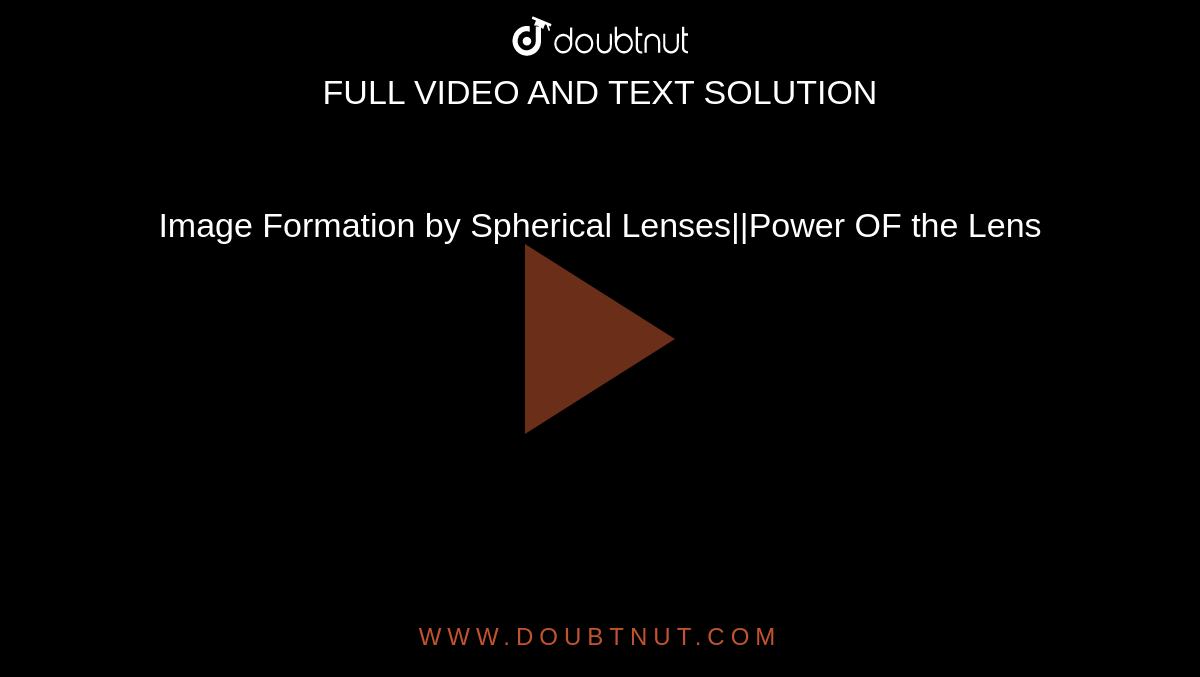 Image Formation by Spherical Lenses||Power OF the Lens