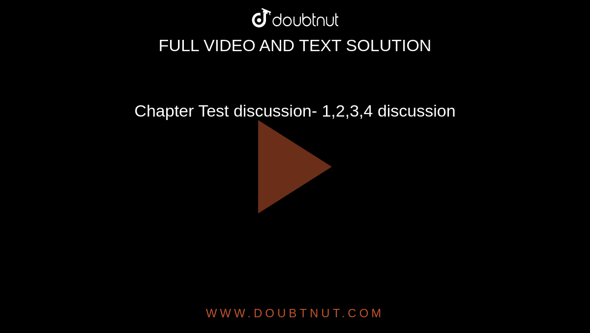Chapter Test discussion- 1,2,3,4 discussion