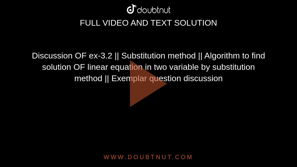 Discussion OF ex-3.2 || Substitution method || Algorithm to find solution OF linear equation in two variable by substitution method || Exemplar question discussion