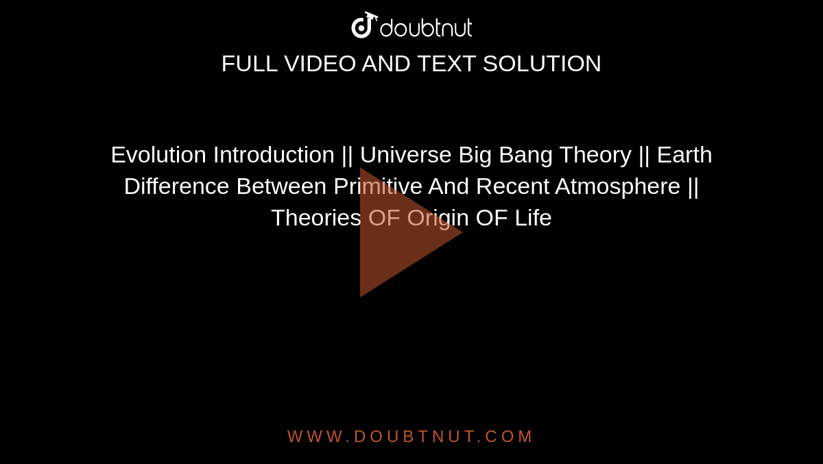 Evolution Introduction || Universe Big Bang Theory || Earth Difference Between Primitive And Recent Atmosphere || Theories OF Origin OF Life