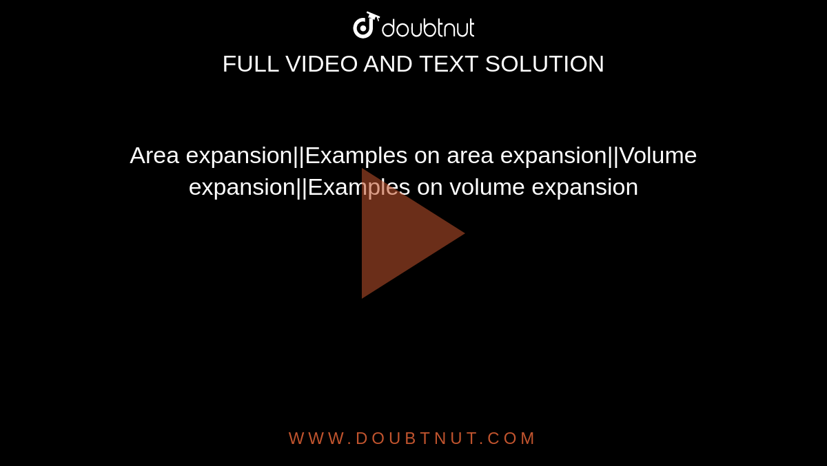 Area expansion||Examples on area expansion||Volume expansion||Examples on volume expansion