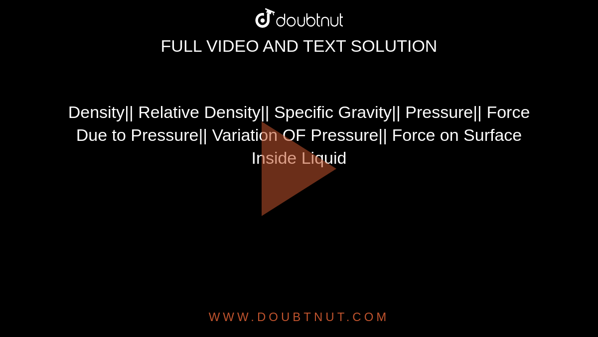 Density|| Relative Density|| Specific Gravity|| Pressure|| Force Due to Pressure|| Variation OF Pressure|| Force on Surface Inside Liquid
